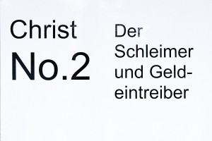 Christ No. 2: Der Schleimer und Geldeintreiber.