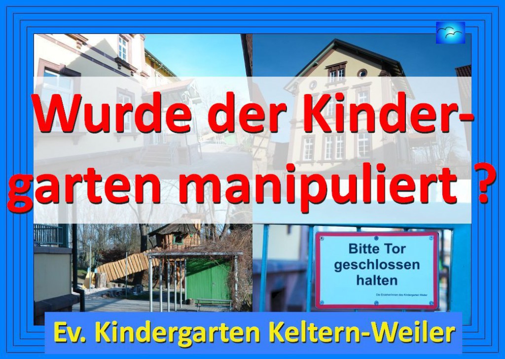 Wurde der Ev. Kindergarten in Keltern-Weiler manipuliert  oder handelte er aus Eigeninteresse und warum ?